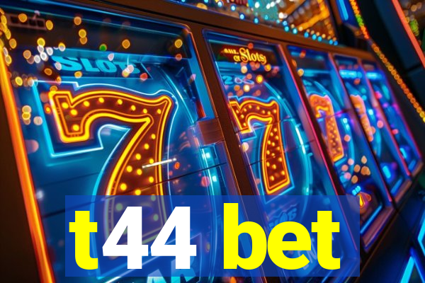 t44 bet